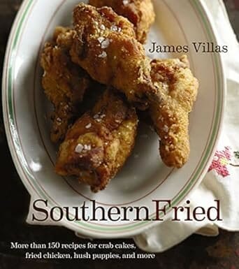 Southern Fried: More Than 150 recipes for Crab Cakes, Fried Chicken, Hush Puppies, and More by James Villas