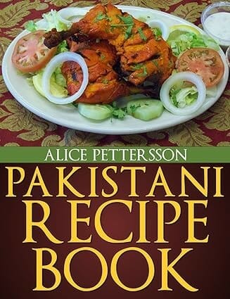 Pakistani Recipes – An Un-Ordinary Collection by Alice Petterson