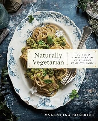 Naturally Vegetarian: Recipes and Stories from My Italian Family Farm by Valentina Solfrini