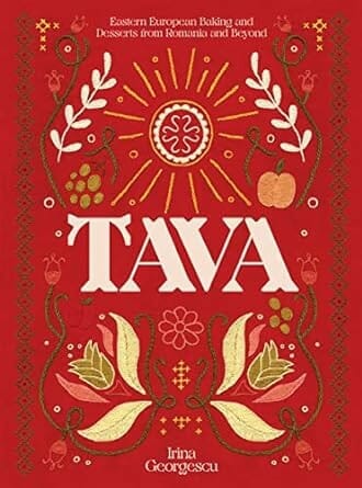 Tava: Eastern European Baking and Desserts from Romania and Beyond by Irina Georgescu
