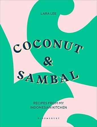Coconut & Sambal: Recipes from my Indonesian Kitchen by Lara Lee