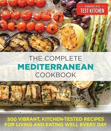 The Complete Mediterranean Cookbook: 500 Vibrant, Kitchen-Tested Recipes for Living and Eating Well Every Day by America’s Test Kitchen