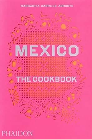 Mexico: The Cookbook by Margarita Carrillo Arronte