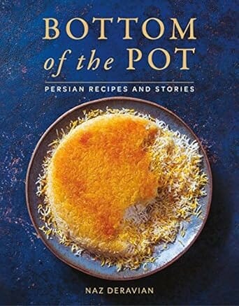 Bottom of the Pot: Persian Recipes and Stories by Naz Deravian