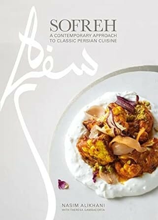 Sofreh: A Contemporary Approach to Classic Persian Cuisine by Nasim Alikhani