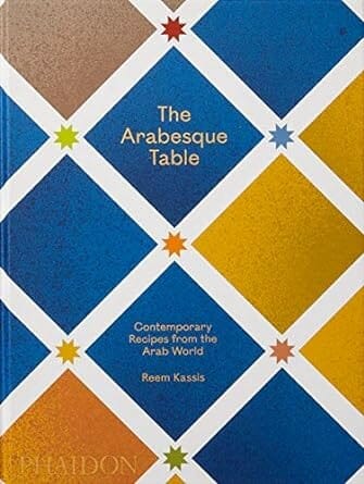 The Arabesque Table: Contemporary Recipes from the Arab World by Reem Kassis