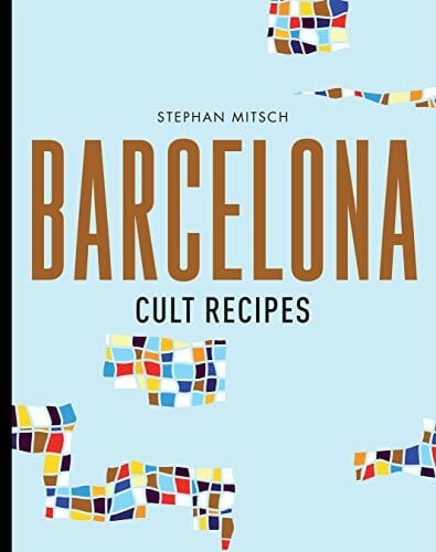 Barcelona Cult Recipes by Stephan Mitsch