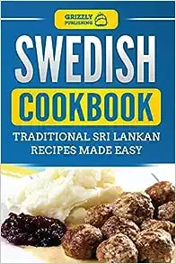 Swedish Cookbook: Traditional Swedish Recipes Made Easy by Publishers Grizzly