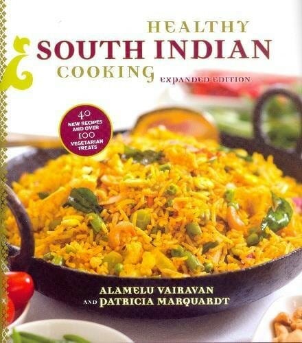 Healthy South Indian Cooking, Expanded Edition by Alamelu Vairavan and Dr.Patricia Marquardt