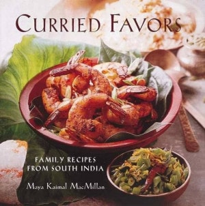 Curried Favors: Family Recipes from South India by Maya Kaimal MacMillan