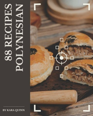 88 Polynesian Recipes: Home Cooking Made Easy with Polynesian Cookbook! by Kara Quinn